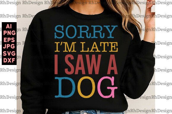 Funny Dog Lover SVG Sorry I’m Late I Saw