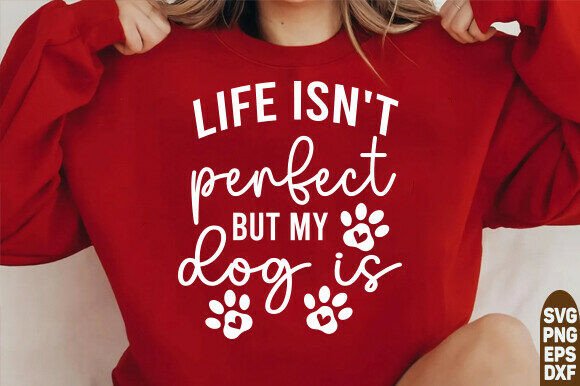 Life Isn’t Perfect but My Dog is Svg Review